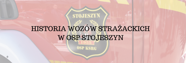 Historia wozów strażackich w OSP Stojeszyn