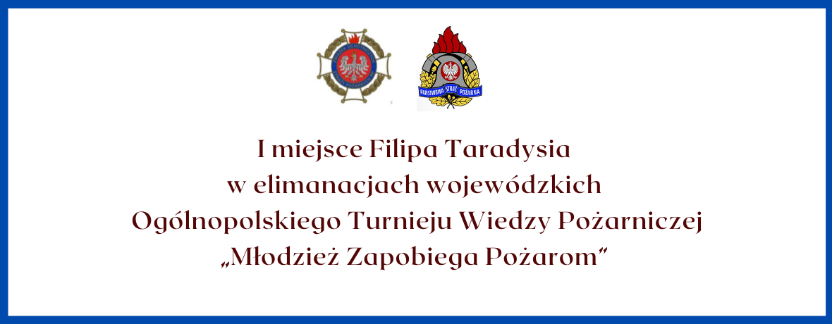 I miejsce Filipa Taradysia  w elimanacjach wojewódzkich   Ogólnopolskiego Turnieju Wiedzy Pożarniczej  „Młodzież Zapobiega Pożarom” 