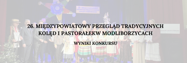 26. Międzypowiatowy Przegląd Tradycyjnych Kolęd i Pastorałek w Modliborzycach  - wyniki