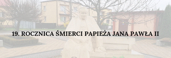 19. rocznica śmierci Jana Pawła II 