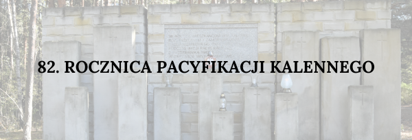 82. rocznica pacyfikacji Kalennego