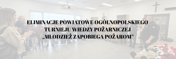 eliminacje powiatowe Ogólnopolskiego  Turnieju Wiedzy Pożarniczej  „Młodzież Zapobiega Pożarom”