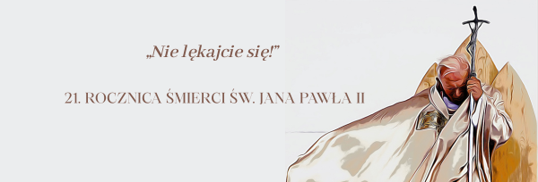 21. rocznica śmierci  Św. Jana Pawła II