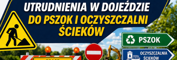 Utrudnienia w dojeździe do PSZOK i Oczyszczalni Ścieków